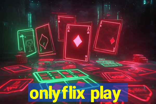 onlyflix play